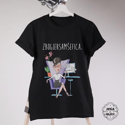 Zbog jer sam šefica - Ženska majica