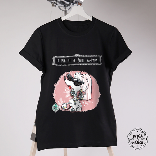 Ja dok mi se zivot raspada - Ženska majica
